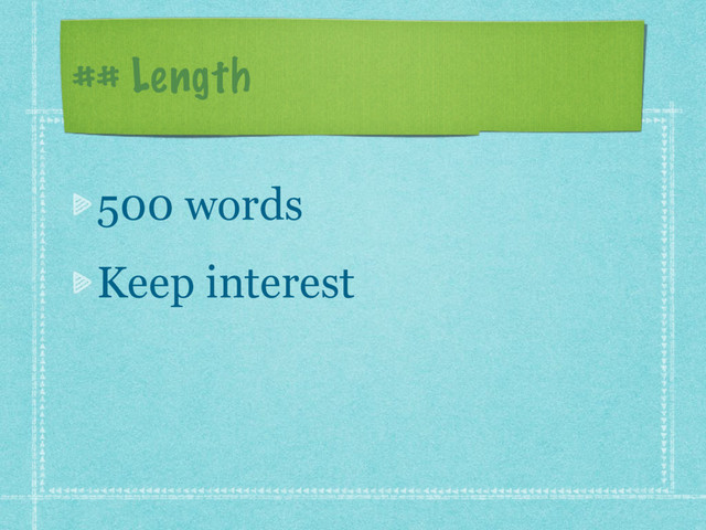 ## Length
500 words
Keep interest
