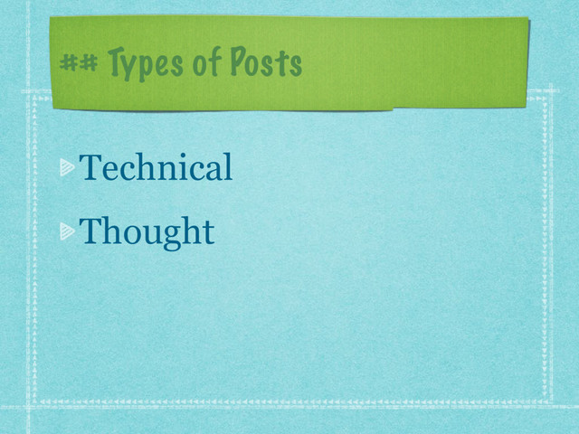 ## Types of Posts
Technical
Thought
