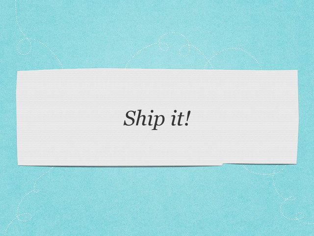 Ship it!
