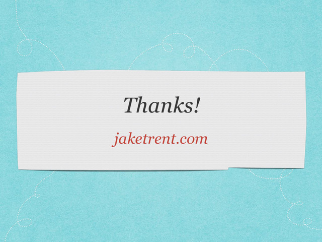 Thanks!
jaketrent.com
