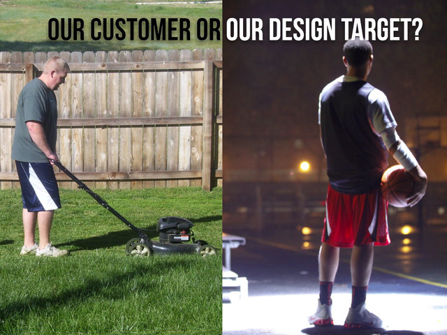 our customer or our design target?
