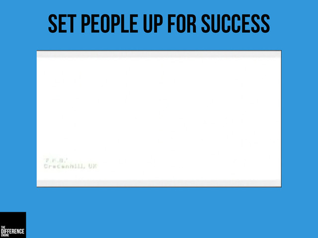 set people up for success
