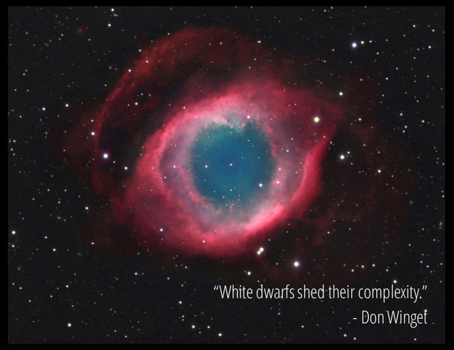 “White dwarfs shed their complexity.”
- Don Winget

