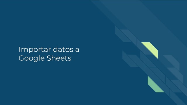 Importar datos a
Google Sheets
