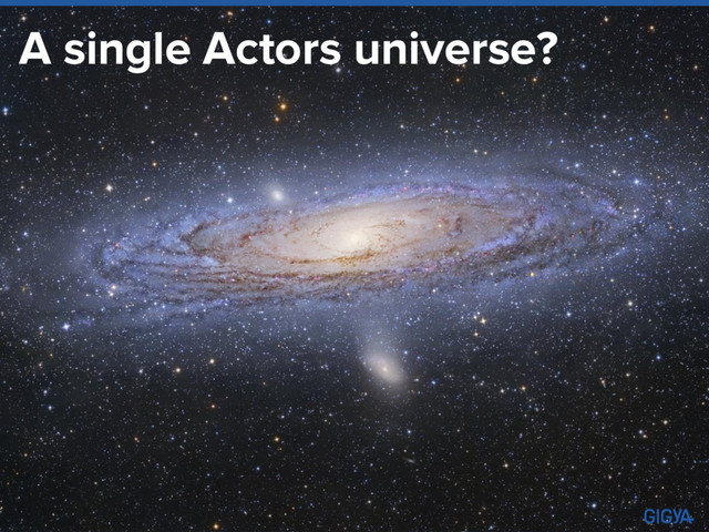 A single Actors universe?
