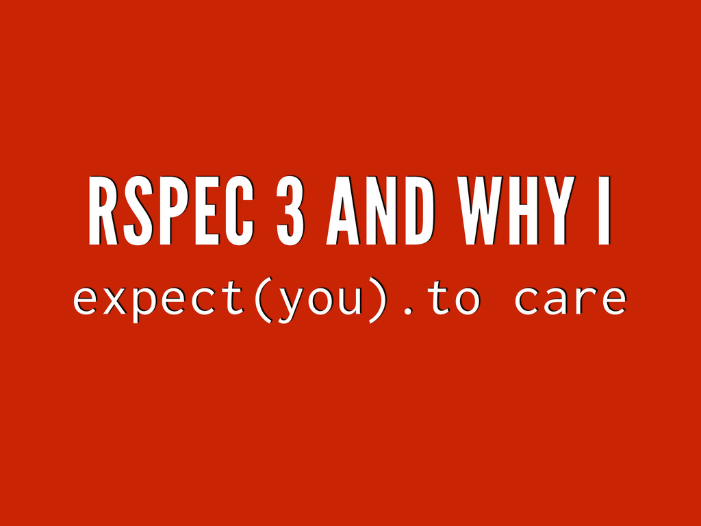 Rspec 3 And Why I Expect You To Care Speaker Deck