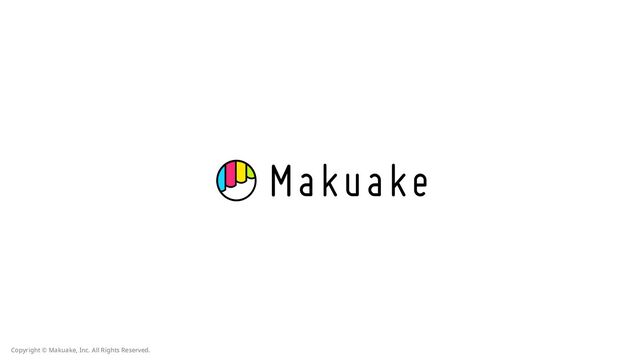 Copyright © Makuake, Inc. All Rights Reserved. 
