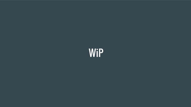 WiP
