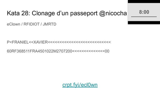 Kata 28: Clonage d’un passeport @nicocha
eClown / RFIDIOT / JMRTD
P