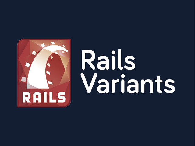 Rails
Variants
