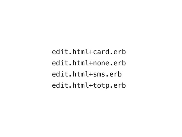 edit.html+card.erb
edit.html+none.erb
edit.html+sms.erb
edit.html+totp.erb
