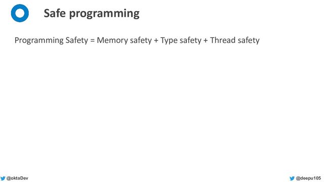 @deepu105
@oktaDev
Safe programming
Programming Safety = Memory safety + Type safety + Thread safety
