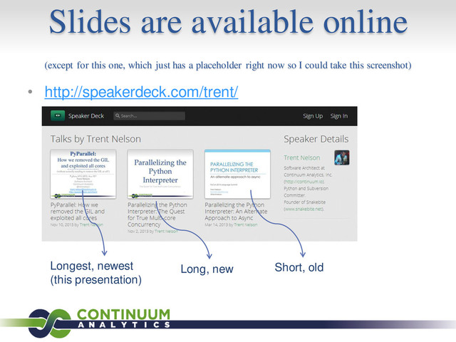Slides are available online
(except for this one, which just has a placeholder right now so I could take this screenshot)
• http://speakerdeck.com/trent/
Short, old
Long, new
Longest, newest
(this presentation)
