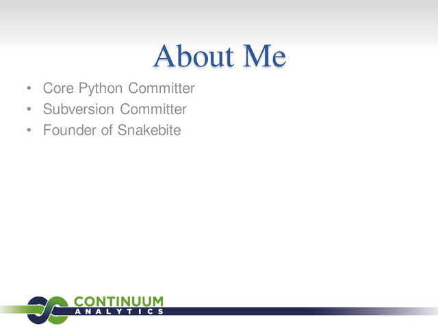 About Me
• Core Python Committer
• Subversion Committer
• Founder of Snakebite
