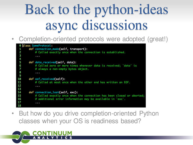 Back to the python-ideas
async discussions
• Completion-oriented protocols were adopted (great!)
• But how do you drive completion-oriented Python
classes when your OS is readiness based?
