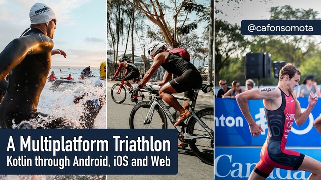 @cafonsomota
Kotlin through Android, iOS and Web
A Multiplatform Triathlon
