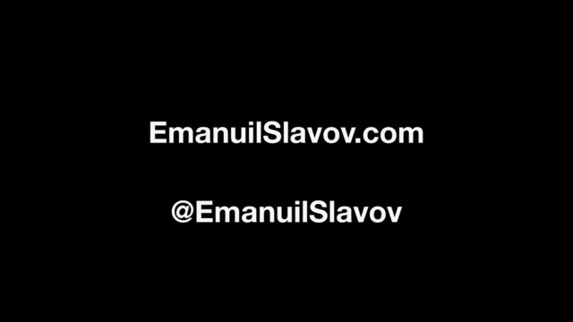 @EmanuilSlavov
EmanuilSlavov.com
