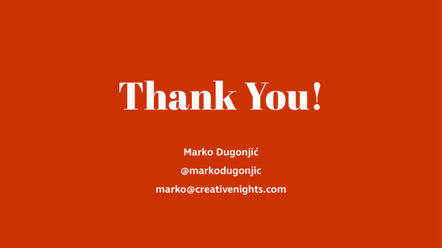 Thank You!
Marko Dugonjić
@markodugonjic
marko@creativenights.com
Abril Fatface by TypeTogether
Ingra by Lettermin
