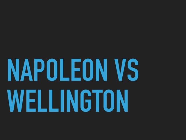 NAPOLEON VS
WELLINGTON
