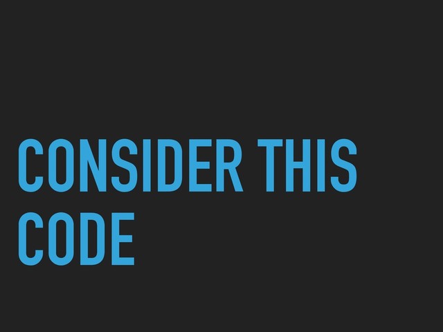 CONSIDER THIS
CODE
