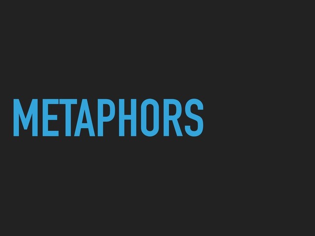 METAPHORS
