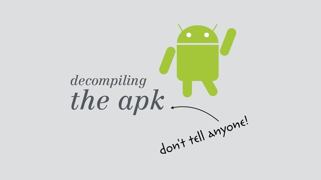 decompiling  
the apk
don't tell anyone!

