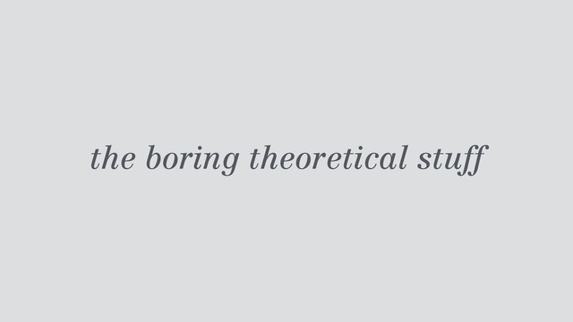 the boring theoretical stuff
