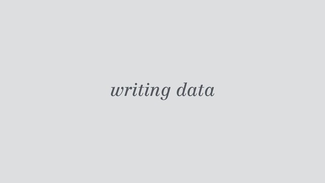 writing data

