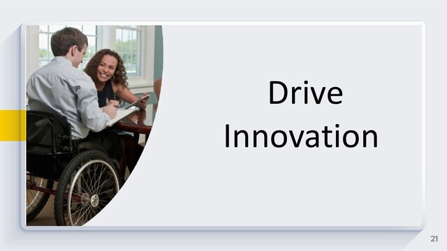 21
Drive
Innovation
