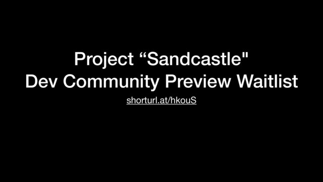 Project “Sandcastle"


Dev Community Preview Waitlist
shorturl.at/hkouS

