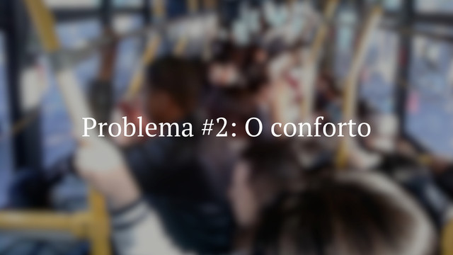 Problema #2: O conforto
