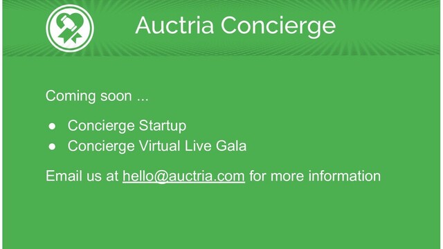 Coming soon ...
● Concierge Startup
● Concierge Virtual Live Gala
Email us at hello@auctria.com for more information
