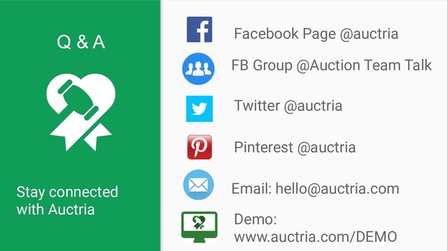 Stay connected
with Auctria
Facebook Page @auctria
Email: hello@auctria.com
Pinterest @auctria
Twitter @auctria
Q & A
Demo:
www.auctria.com/DEMO
FB Group @Auction Team Talk
