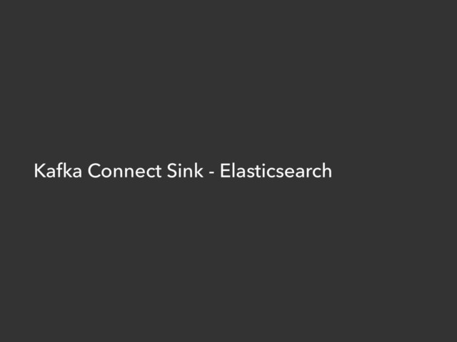 Kafka Connect Sink - Elasticsearch
