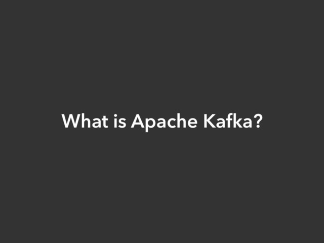 What is Apache Kafka?
