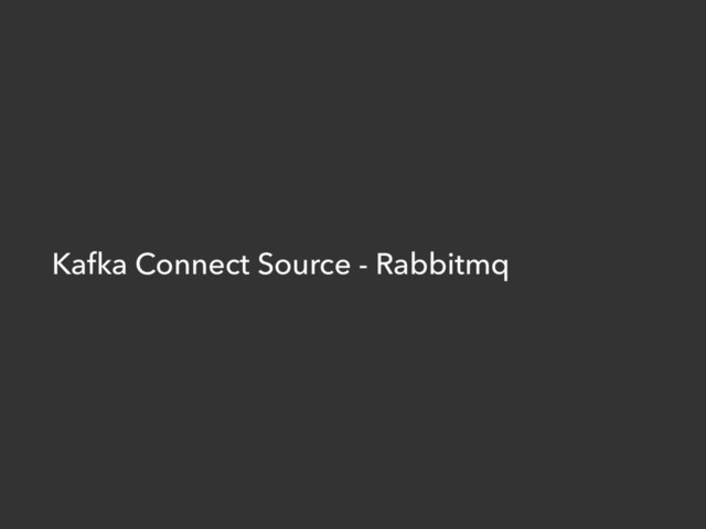 Kafka Connect Source - Rabbitmq
