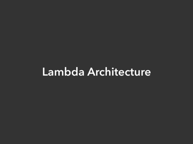 Lambda Architecture

