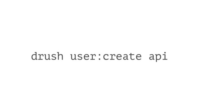 drush user:create api
