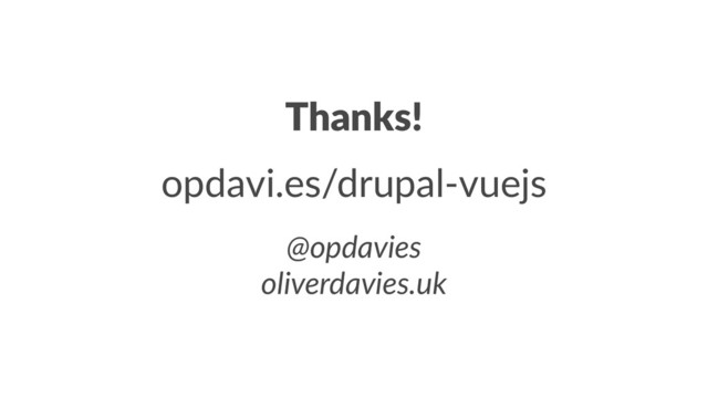 Thanks!
opdavi.es/drupal-vuejs
@opdavies
oliverdavies.uk

