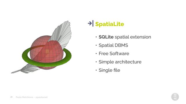 Paolo Melchiorre ~ @pauloxnet
• SQLite spatial extension
• Spatial DBMS
• Free Software
• Simple architecture
• Single ﬁle
SpatiaLite
28
