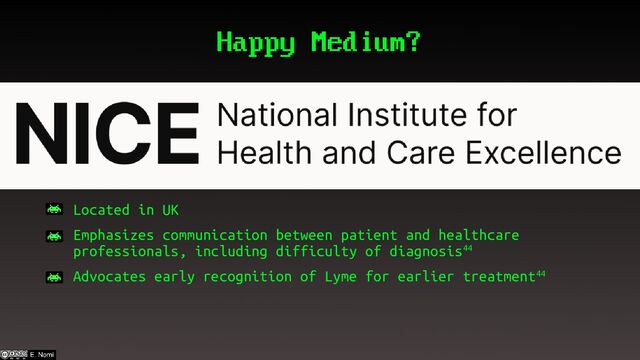 – Located in UK
– Emphasizes communication between patient and healthcare
professionals, including difficulty of diagnosis44
– Advocates early recognition of Lyme for earlier treatment44
Happy Medium?
