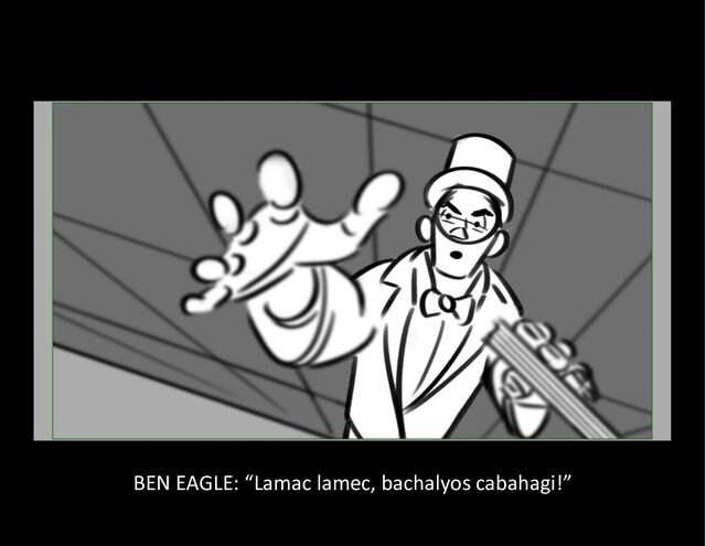 BEN EAGLE: “Lamac lamec, bachalyos cabahagi!”

