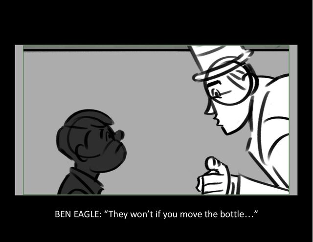 BEN EAGLE: “They won’t if you move the bottle…”
