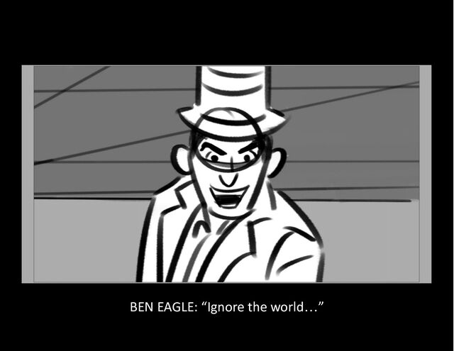 BEN EAGLE: “Ignore the world…”
