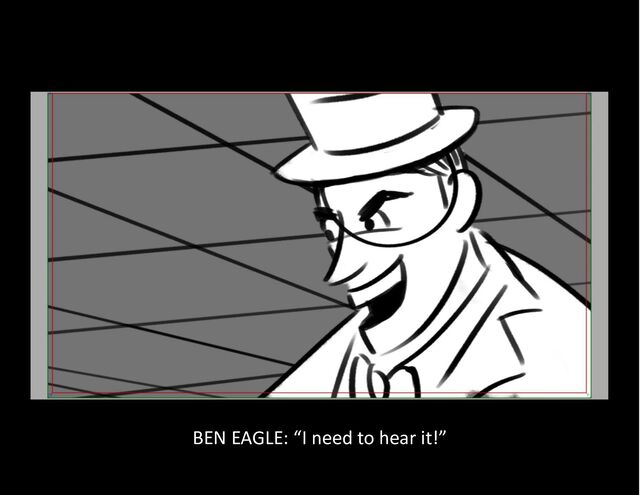 BEN EAGLE: “I need to hear it!”
