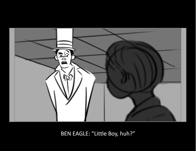 BEN EAGLE: “Little Boy, huh?”
