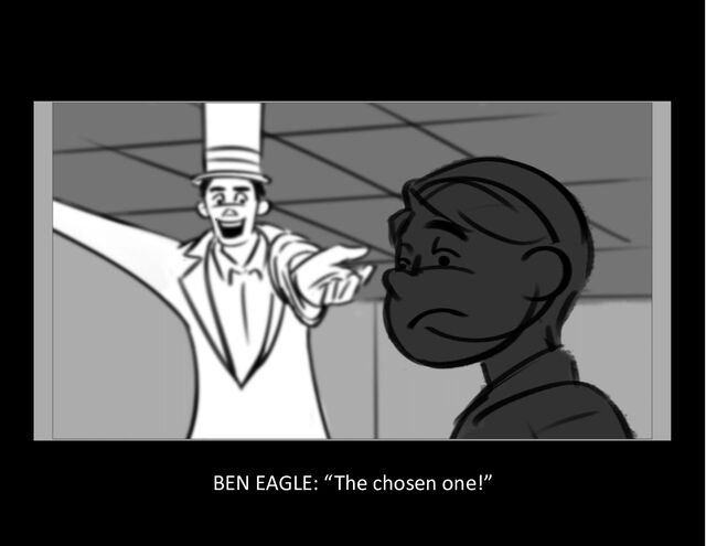 BEN EAGLE: “The chosen one!”
