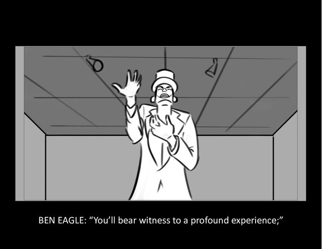 BEN EAGLE: “You’ll bear witness to a profound experience;”
