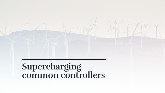 Supercharging
common controllers
