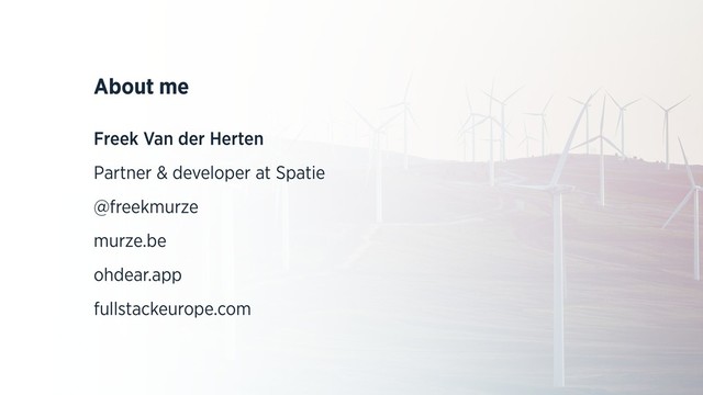 About me
Freek Van der Herten
Partner & developer at Spatie
@freekmurze
murze.be
ohdear.app
fullstackeurope.com
